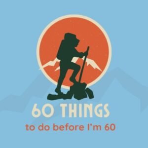 The ‘60 things to do before I’m 60’ list - 60 before 60